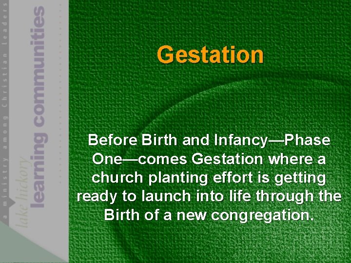 Gestation Before Birth and Infancy—Phase One—comes Gestation where a church planting effort is getting