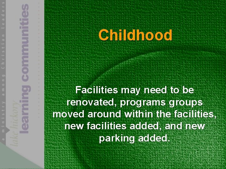 Childhood Facilities may need to be renovated, programs groups moved around within the facilities,