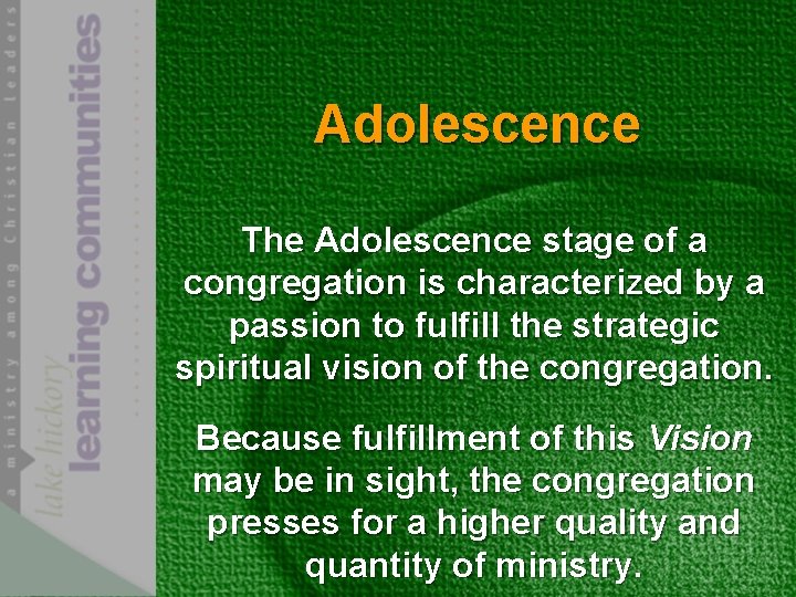 Adolescence The Adolescence stage of a congregation is characterized by a passion to fulfill