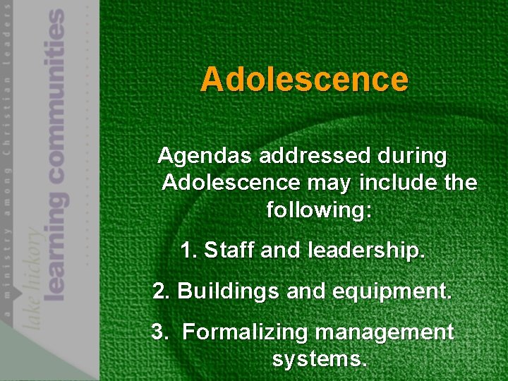 Adolescence Agendas addressed during Adolescence may include the following: 1. Staff and leadership. 2.