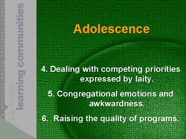 Adolescence 4. Dealing with competing priorities expressed by laity. 5. Congregational emotions and awkwardness.