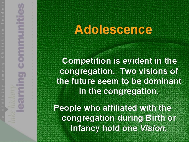 Adolescence Competition is evident in the congregation. Two visions of the future seem to