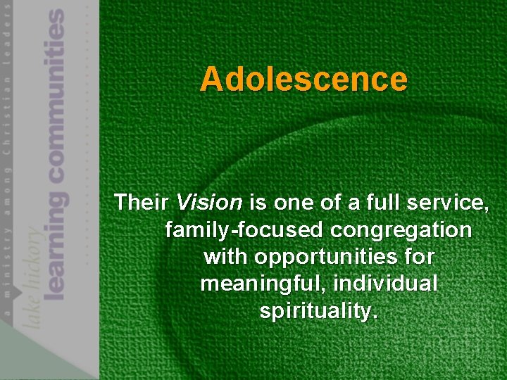 Adolescence Their Vision is one of a full service, family-focused congregation with opportunities for