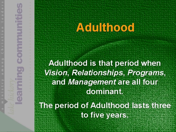 Adulthood is that period when Vision, Relationships, Programs, and Management are all four dominant.