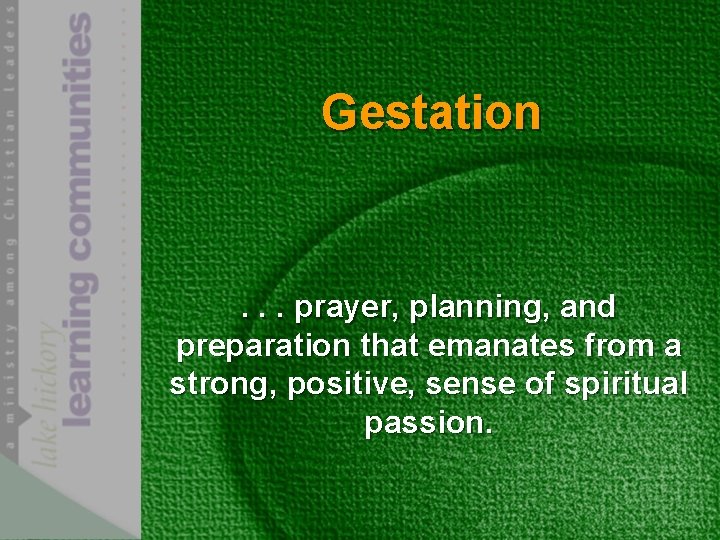 Gestation . . . prayer, planning, and preparation that emanates from a strong, positive,