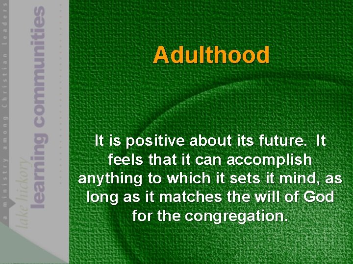 Adulthood It is positive about its future. It feels that it can accomplish anything