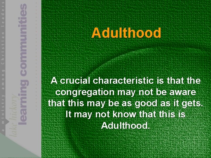 Adulthood A crucial characteristic is that the congregation may not be aware that this