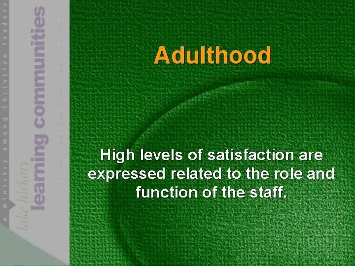 Adulthood High levels of satisfaction are expressed related to the role and function of