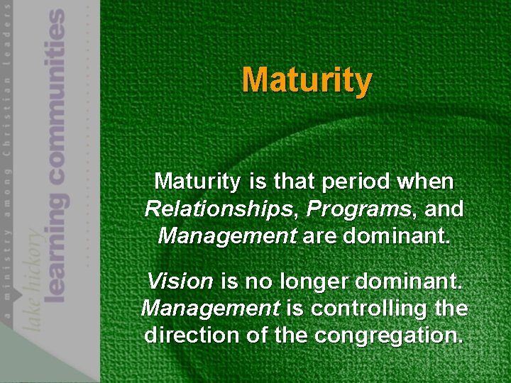 Maturity is that period when Relationships, Programs, and Management are dominant. Vision is no