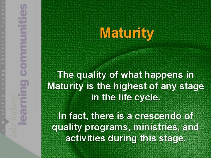 Maturity The quality of what happens in Maturity is the highest of any stage