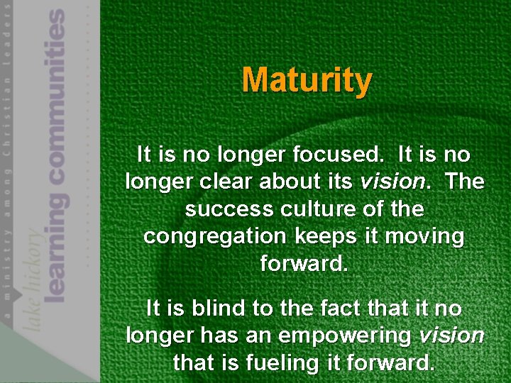 Maturity It is no longer focused. It is no longer clear about its vision.