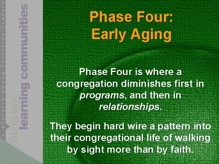 Phase Four: Early Aging Phase Four is where a congregation diminishes first in programs,