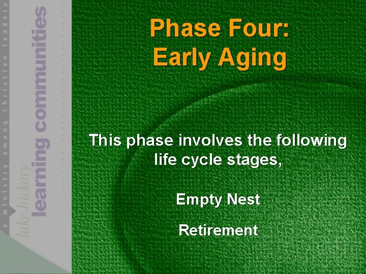 Phase Four: Early Aging This phase involves the following life cycle stages, Empty Nest