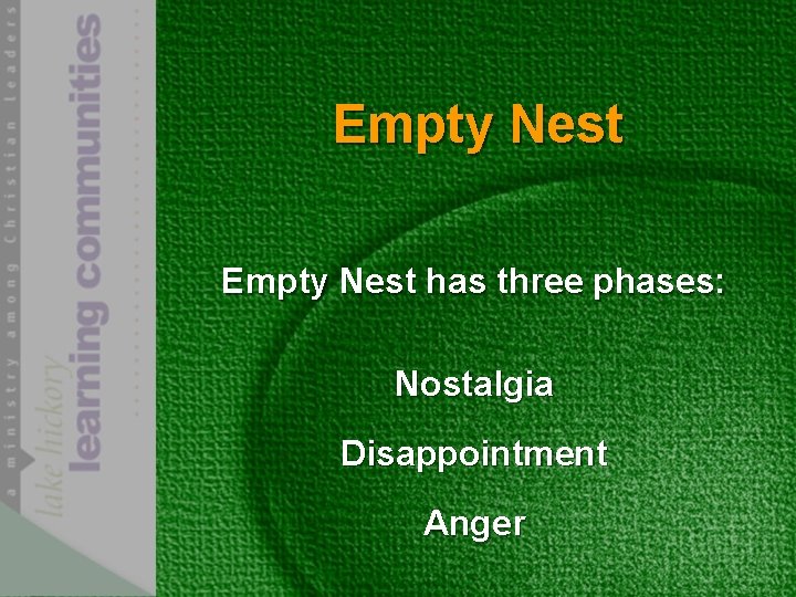 Empty Nest has three phases: Nostalgia Disappointment Anger 