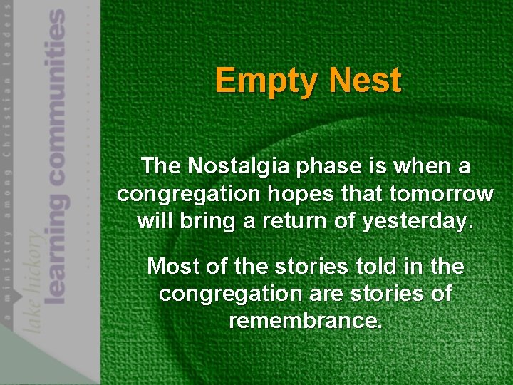 Empty Nest The Nostalgia phase is when a congregation hopes that tomorrow will bring