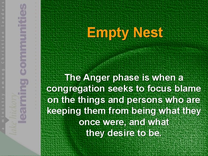 Empty Nest The Anger phase is when a congregation seeks to focus blame on