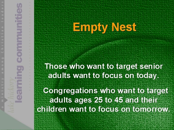 Empty Nest Those who want to target senior adults want to focus on today.
