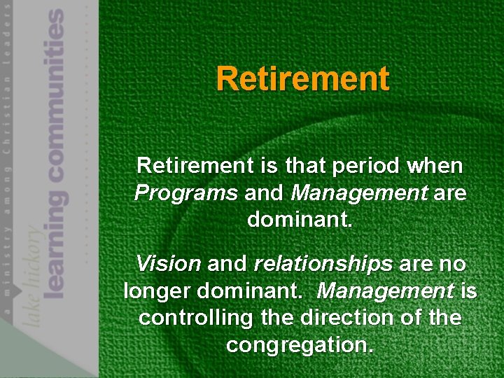 Retirement is that period when Programs and Management are dominant. Vision and relationships are