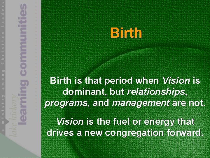 Birth is that period when Vision is dominant, but relationships, programs, and management are