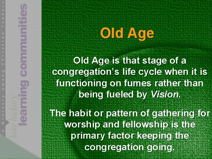 Old Age is that stage of a congregation’s life cycle when it is functioning