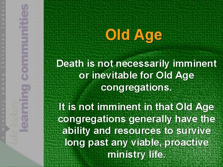 Old Age Death is not necessarily imminent or inevitable for Old Age congregations. It