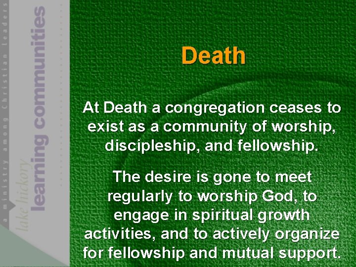 Death At Death a congregation ceases to exist as a community of worship, discipleship,