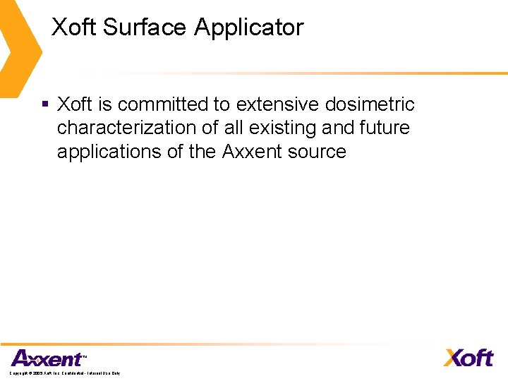 Xoft Surface Applicator § Xoft is committed to extensive dosimetric characterization of all existing