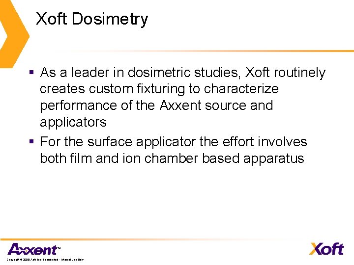 Xoft Dosimetry § As a leader in dosimetric studies, Xoft routinely creates custom fixturing