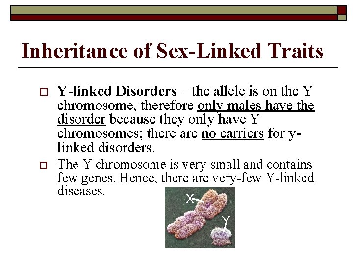 Inheritance of Sex-Linked Traits o Y-linked Disorders – the allele is on the Y