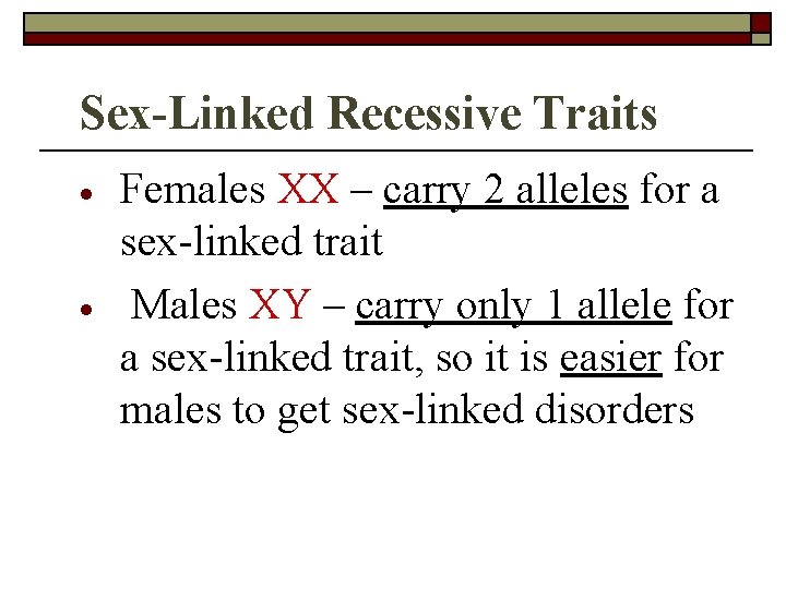Sex-Linked Recessive Traits Females XX – carry 2 alleles for a sex-linked trait Males