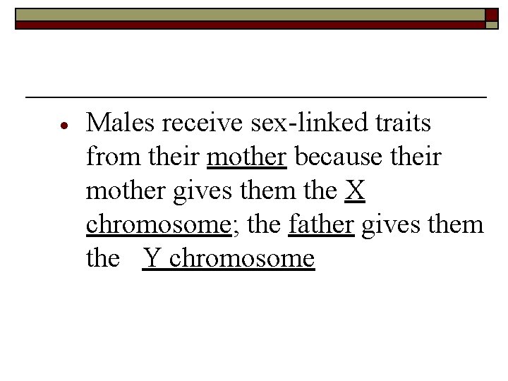  Males receive sex-linked traits from their mother because their mother gives them the