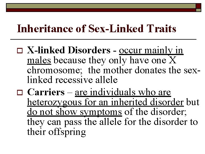 Inheritance of Sex-Linked Traits o o X-linked Disorders - occur mainly in males because