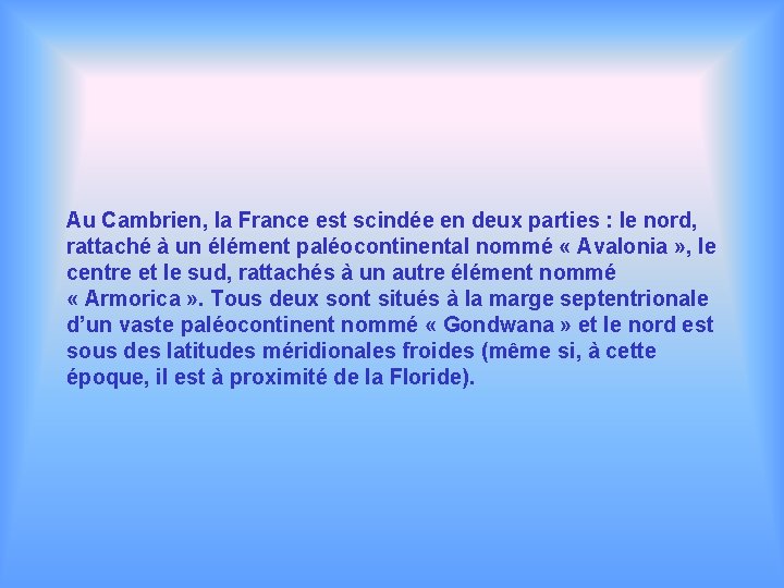 Au Cambrien, la France est scindée en deux parties : le nord, rattaché à