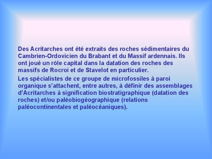 Des Acritarches ont été extraits des roches sédimentaires du Cambrien-Ordovicien du Brabant et du