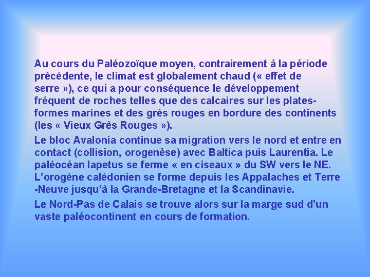 Au cours du Paléozoïque moyen, contrairement à la période précédente, le climat est globalement