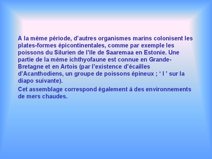 A la même période, d’autres organismes marins colonisent les plates-formes épicontinentales, comme par exemple