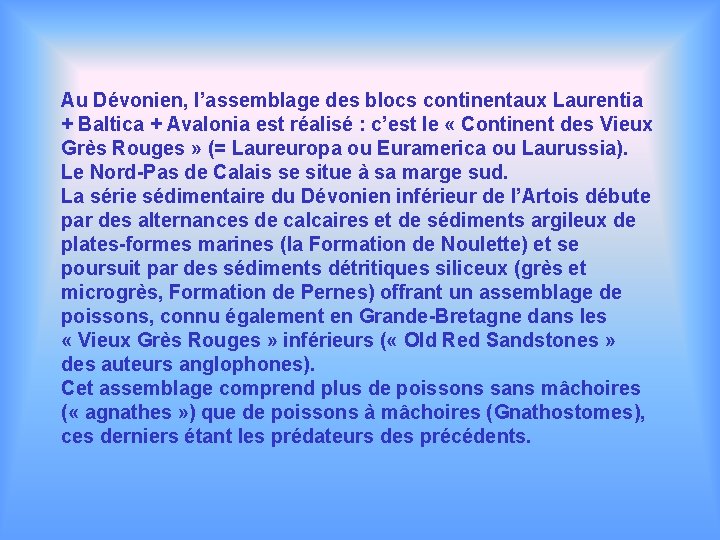 Au Dévonien, l’assemblage des blocs continentaux Laurentia + Baltica + Avalonia est réalisé :