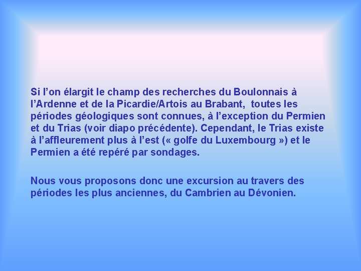 Si l’on élargit le champ des recherches du Boulonnais à l’Ardenne et de la