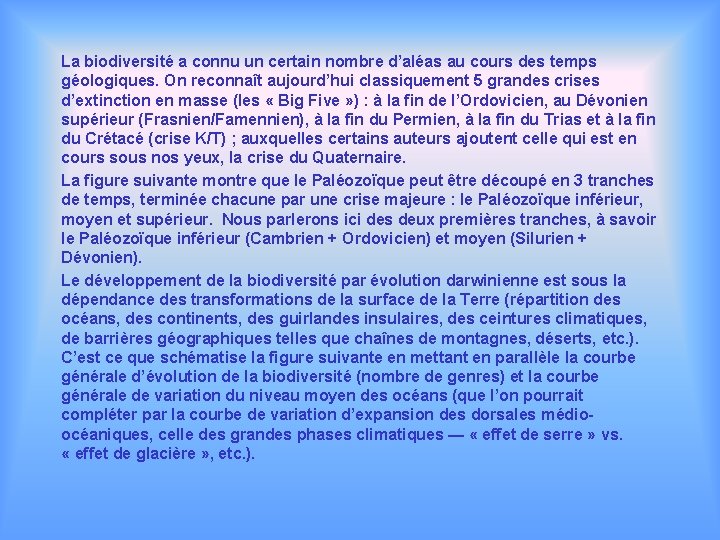 La biodiversité a connu un certain nombre d’aléas au cours des temps géologiques. On