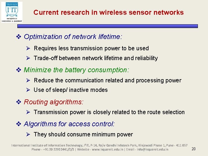 Current research in wireless sensor networks v Optimization of network lifetime: Ø Requires less
