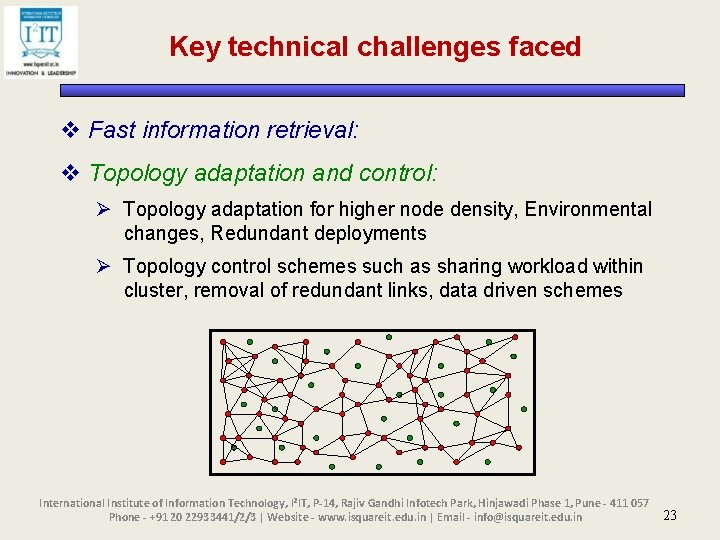 Key technical challenges faced v Fast information retrieval: v Topology adaptation and control: Ø