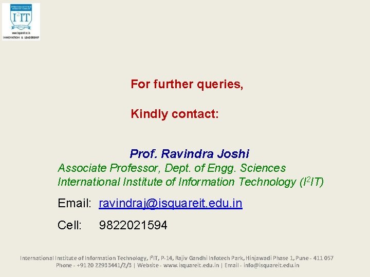 For further queries, Kindly contact: Prof. Ravindra Joshi Associate Professor, Dept. of Engg. Sciences