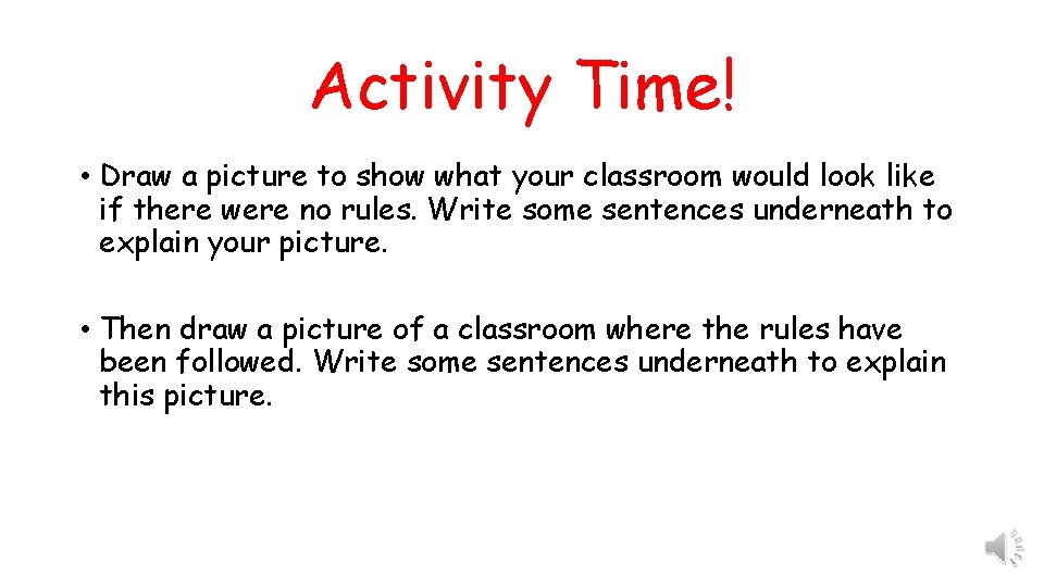 Activity Time! • Draw a picture to show what your classroom would look like