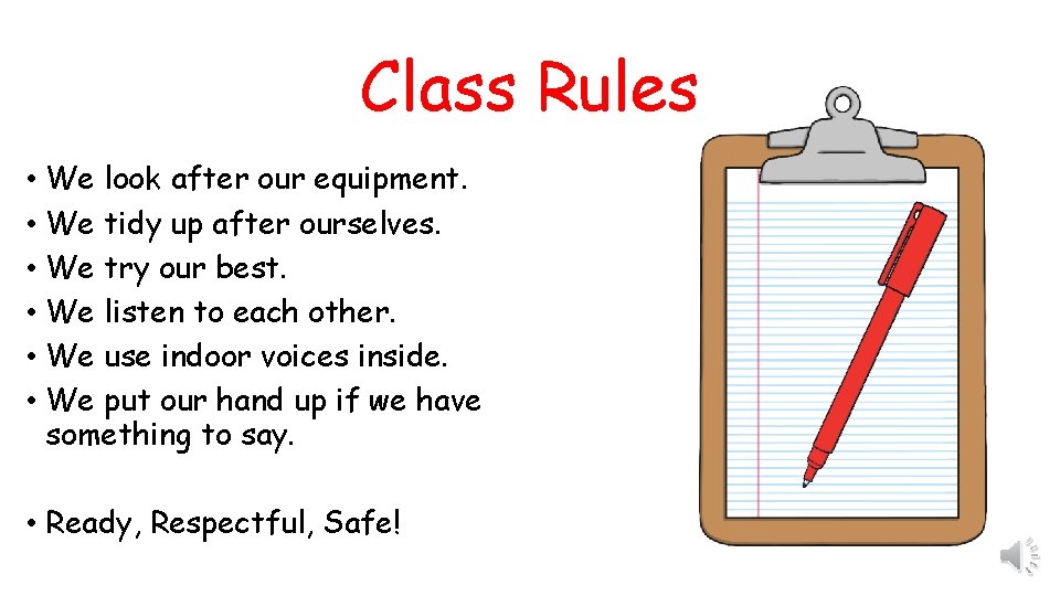 Class Rules • We look after our equipment. • We tidy up after ourselves.