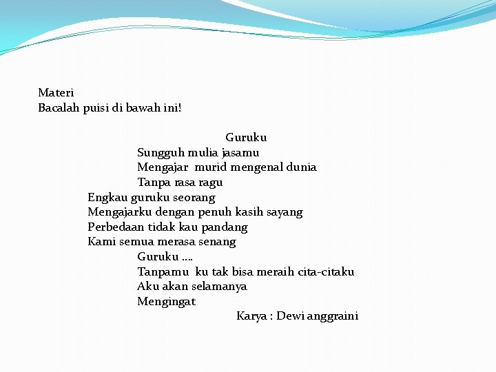 Materi Bacalah puisi di bawah ini! Guruku Sungguh mulia jasamu Mengajar murid mengenal dunia