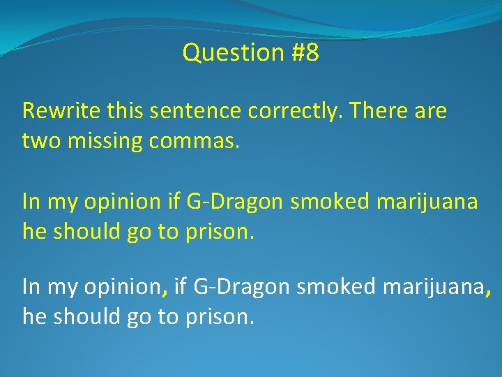 Question #8 Rewrite this sentence correctly. There are two missing commas. In my opinion