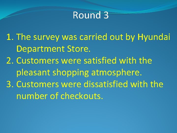 Round 3 1. The survey was carried out by Hyundai Department Store. 2. Customers