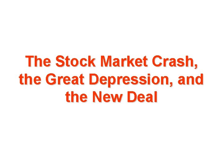 The Stock Market Crash, the Great Depression, and the New Deal 