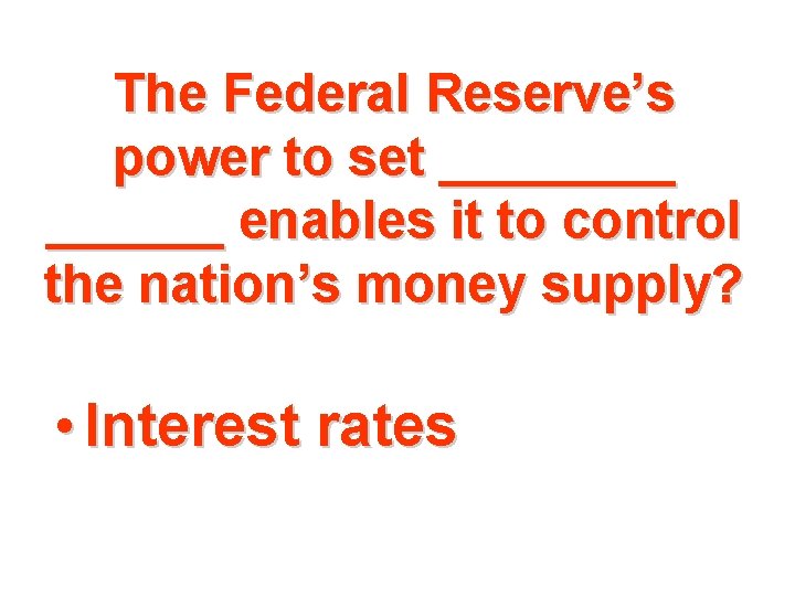 The Federal Reserve’s power to set ______ enables it to control the nation’s money