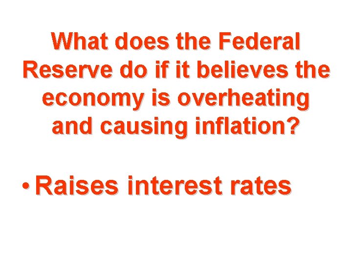 What does the Federal Reserve do if it believes the economy is overheating and